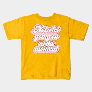 Not a lot going on at the moment - pink Kids T-Shirt